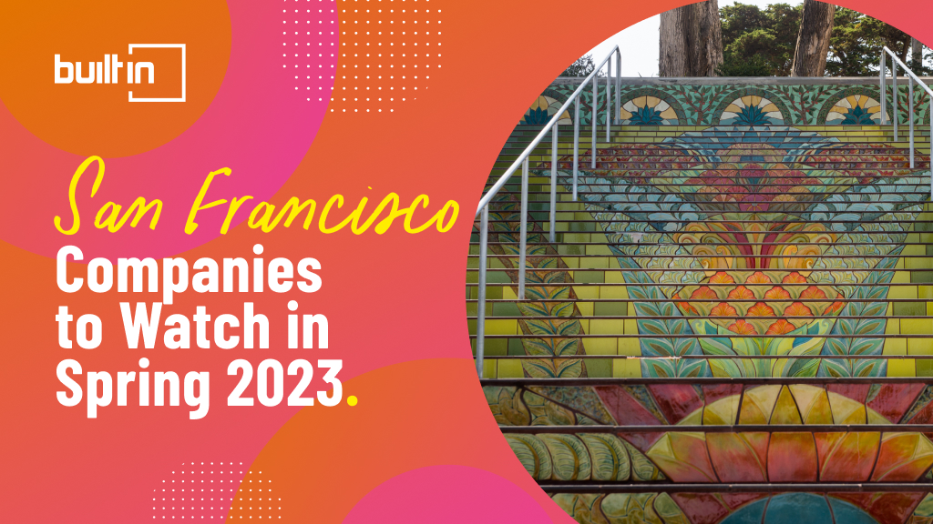San Francisco Companies to Watch Spring 2023